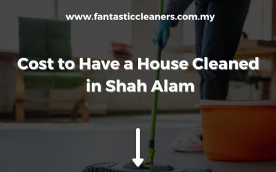 Cost to Have an House Cleaned in Shah Alam