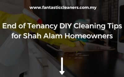 End of Tenancy DIY Cleaning Tips for Shah Alam Homeowners