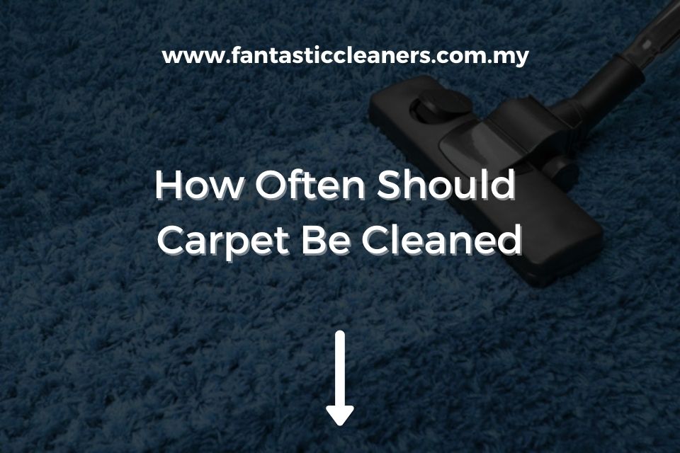 How Often Should Carpet Be Cleaned