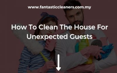 How To Clean The House For Unexpected Guests