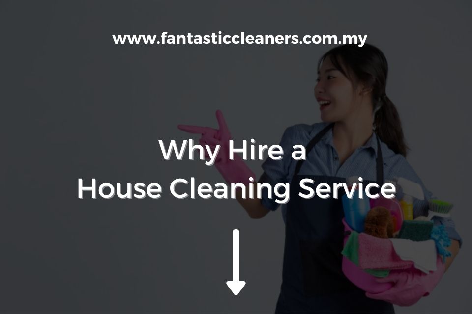 Why Hire a House Cleaning Service