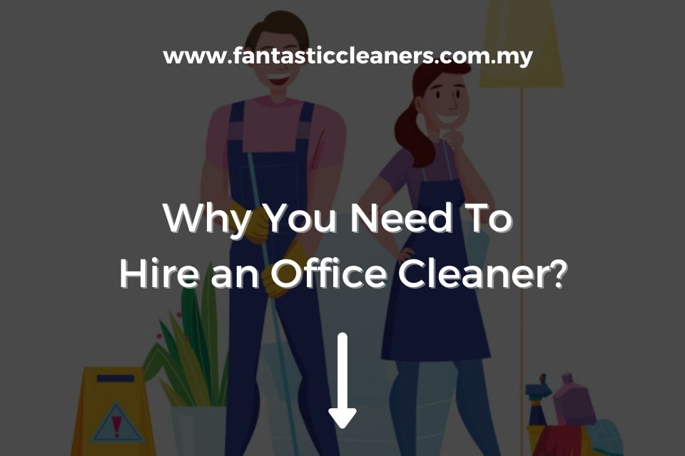 Why You Need To Hire an Office Cleaner