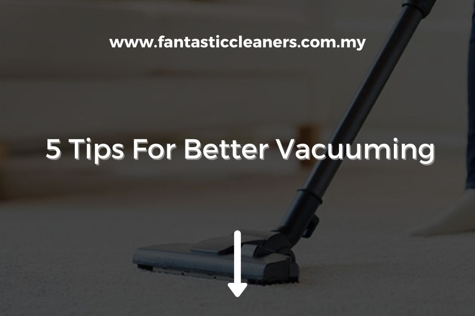 5 Tips For Better Vacuuming
