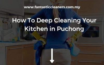 How To Deep Cleaning Your Kitchen in Puchong
