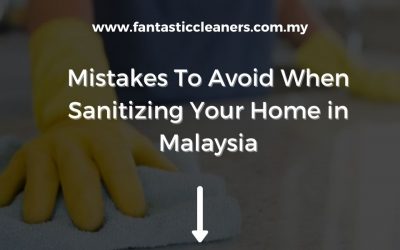 Mistakes To Avoid When Sanitizing Your Home in Malaysia