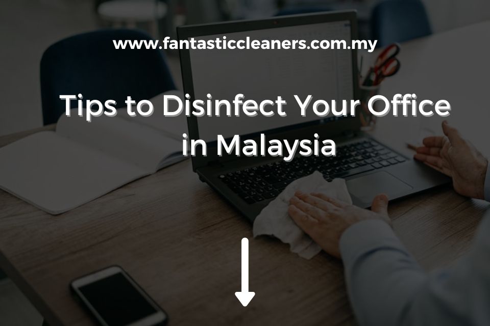 Tips to Disinfect Your Office in Malaysia