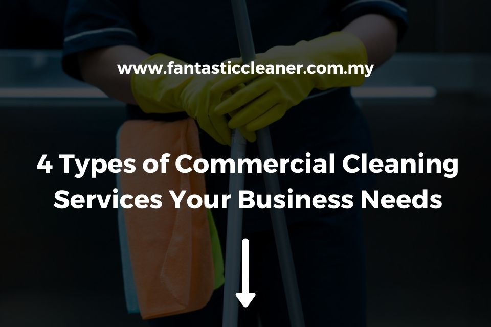 4 Types of Commercial Cleaning Services Your Business Needs