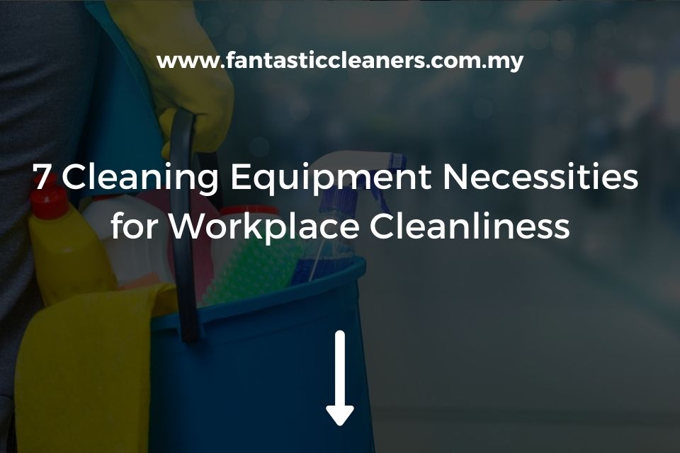 Cleaning Equipment Necessities for Workplace Cleanliness