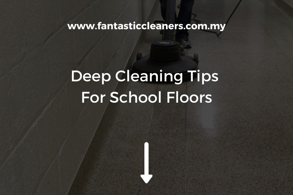 Deep Cleaning Tips For School Floors