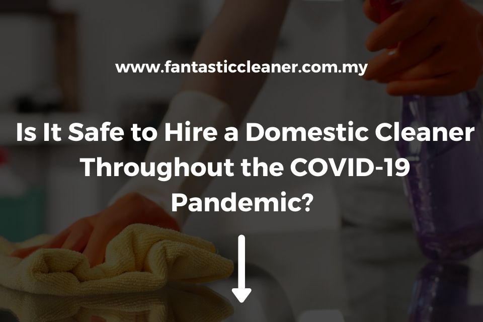 Is It Safe to Hire a Domestic Cleaner Throughout the COVID-19 Pandemic