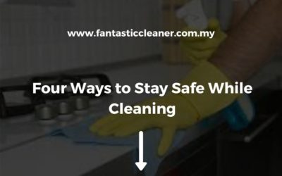 Four Ways to Stay Safe While Cleaning