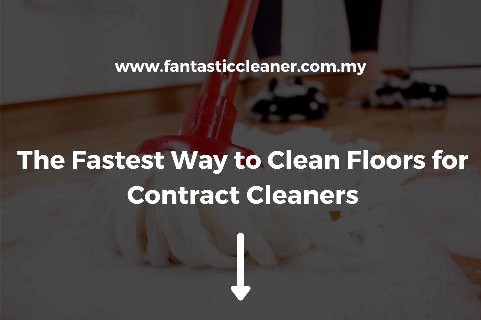 The Fastest Way to Clean Floors for Contract Cleaners