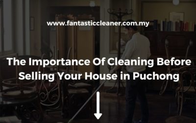 The Importance Of Cleaning Before Selling Your House in Puchong