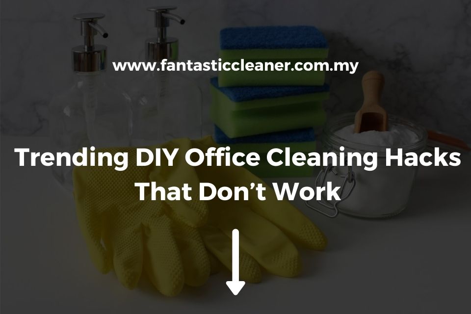 Trending DIY Office Cleaning Hacks That Don’t Work