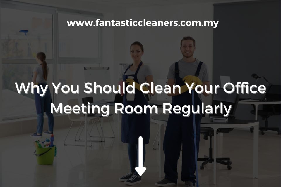 Why You Should Clean Your Office Meeting Room Regularly