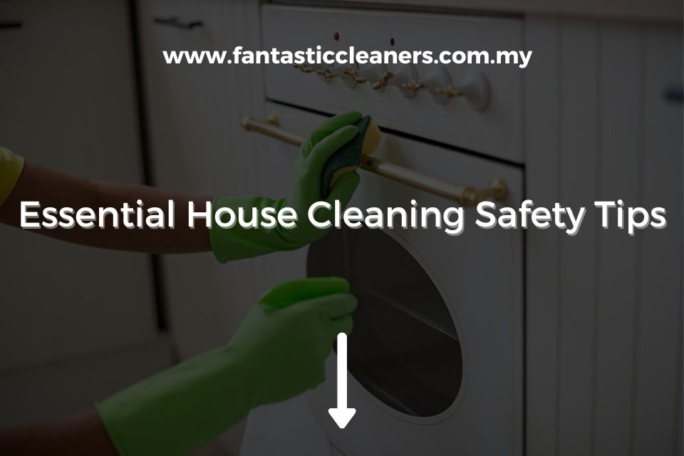 Essential House Cleaning Safety Tips