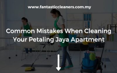 Common Mistakes When Cleaning Your Petaling Jaya Apartment