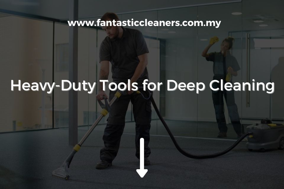 Heavy-Duty Tools for Deep Cleaning