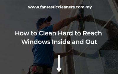 How to Clean Hard to Reach Windows Inside and Out