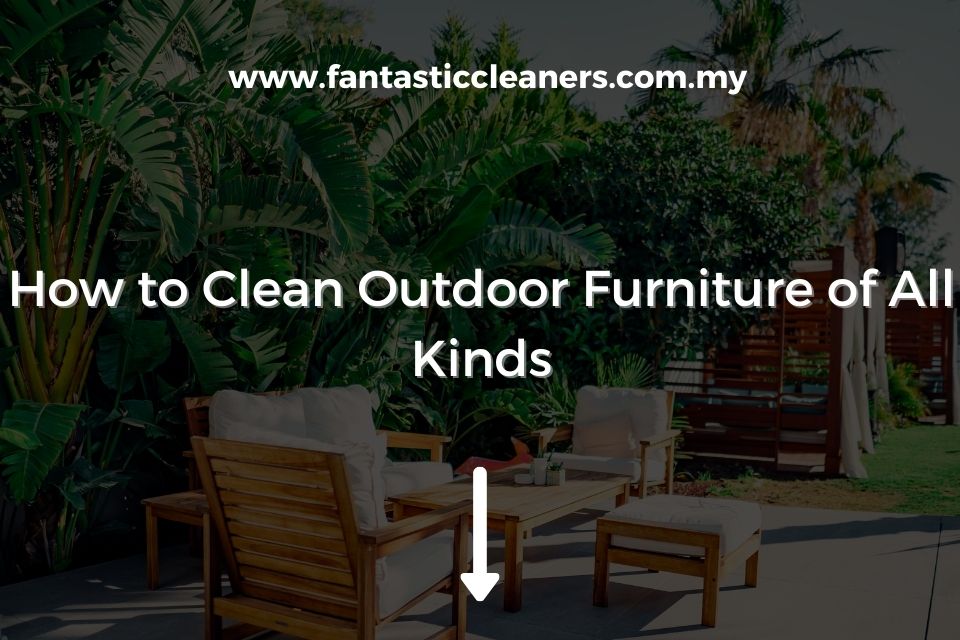 How to Clean Outdoor Furniture of All Kinds