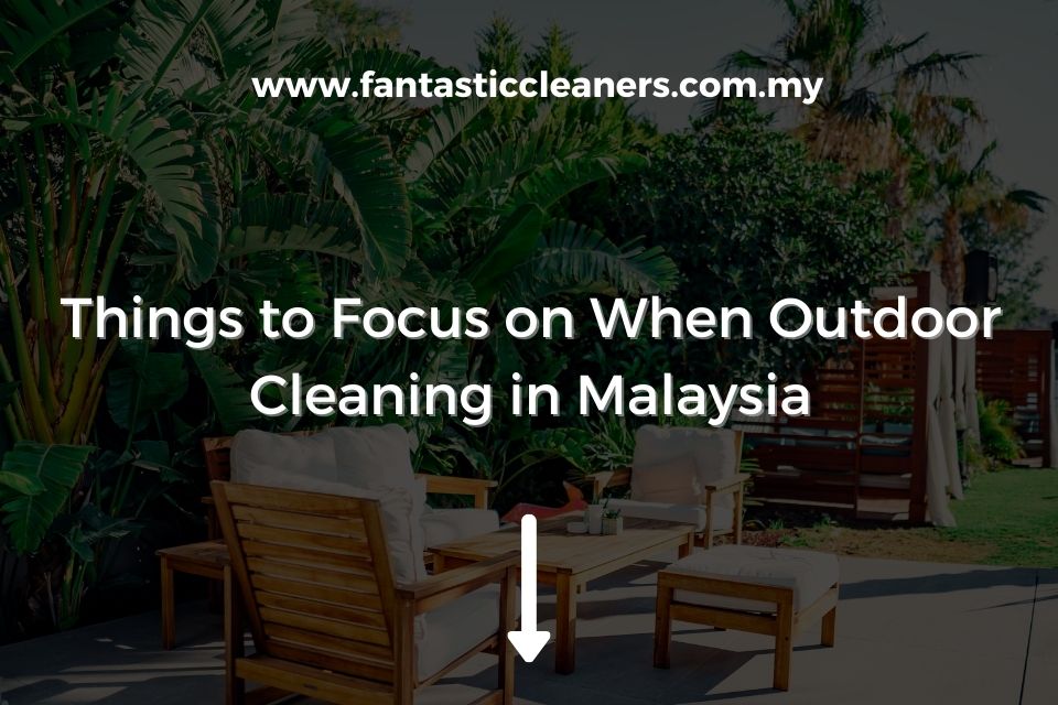 Things to Focus on When Outdoor Cleaning in Malaysia