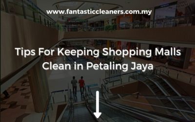 Tips For Keeping Shopping Malls Clean in Petaling Jaya