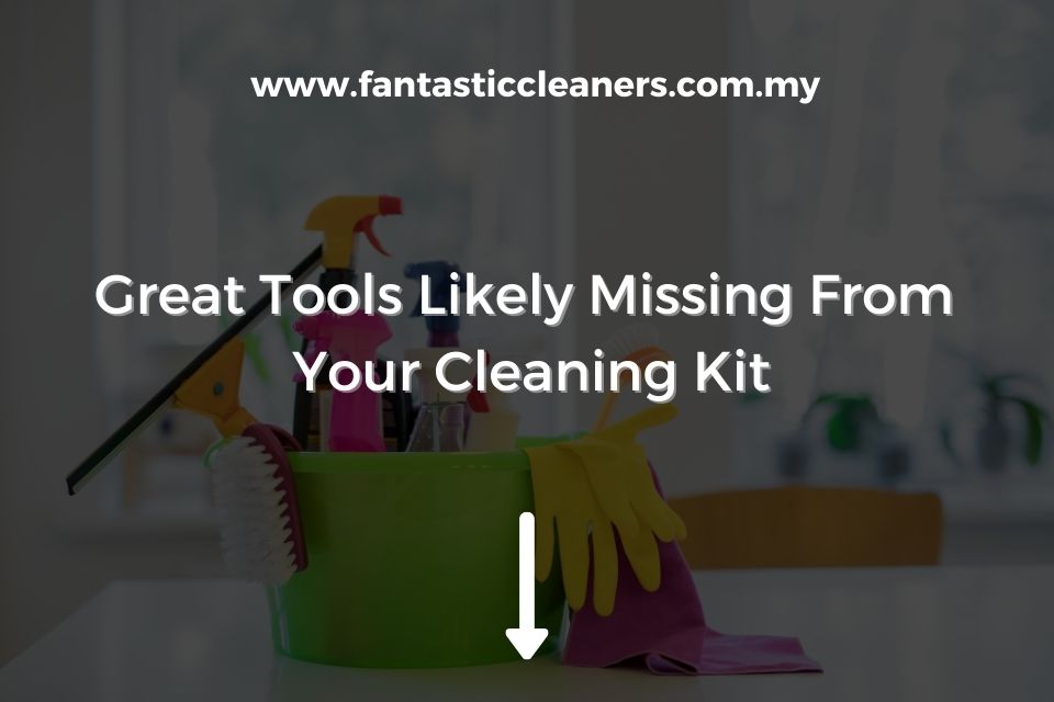 Great Tools Likely Missing From Your Cleaning Kit