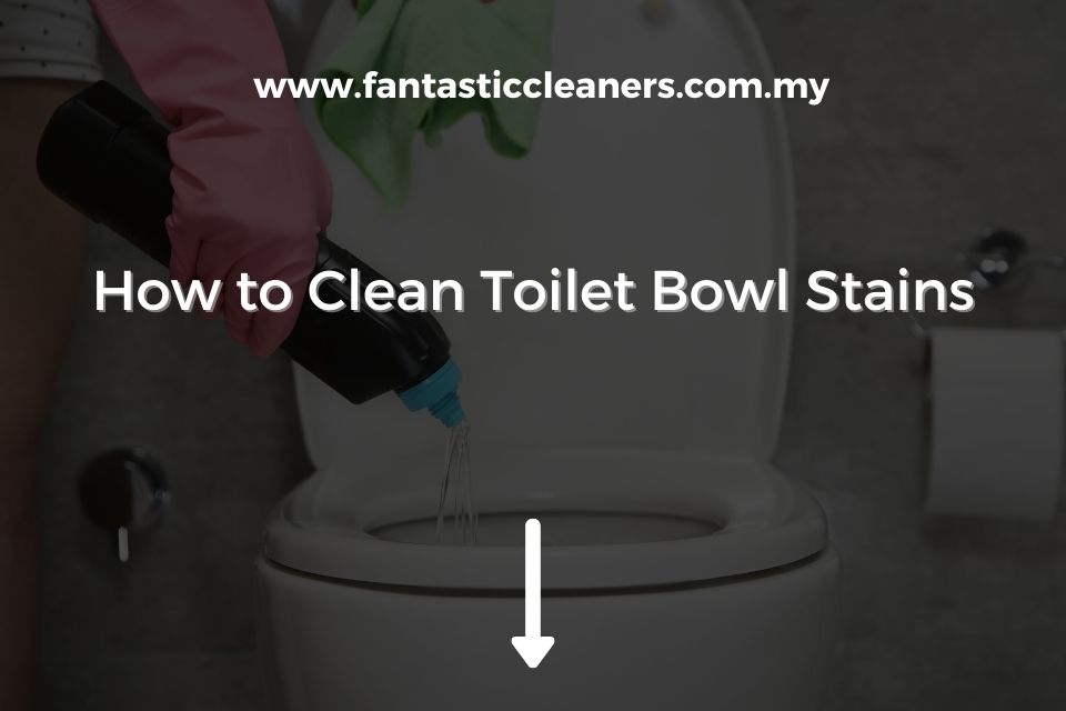 How to Clean Toilet Bowl Stains