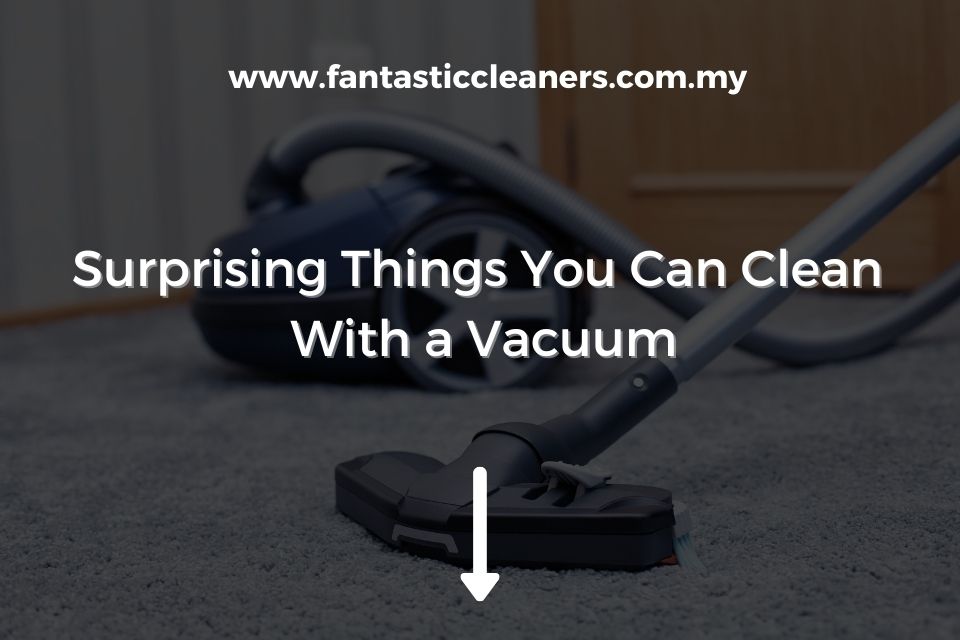 Surprising Things You Can Clean With a Vacuum
