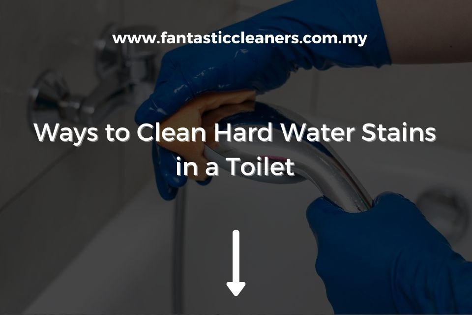 Ways to Clean Hard Water Stains in a Toilet