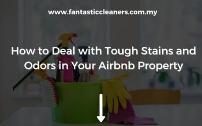 How to Deal with Tough Stains and Odors in Your Airbnb Property