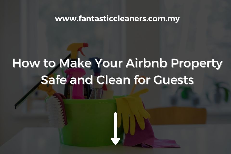 How to Make Your Airbnb Property Safe and Clean for Guests