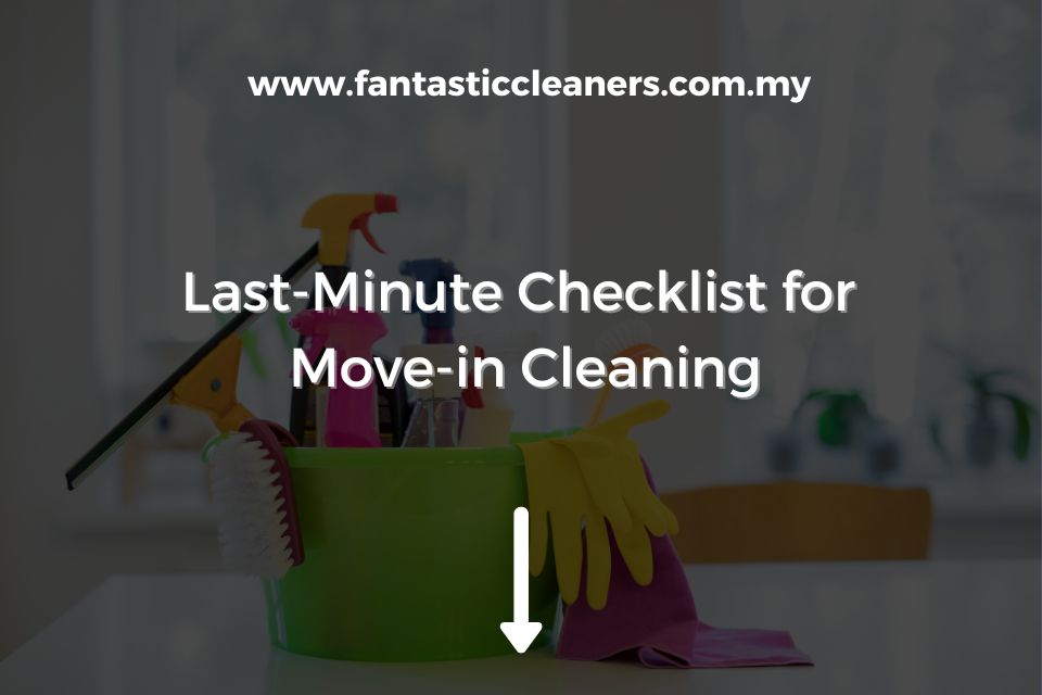 Last-Minute Checklist for Move-in Cleaning