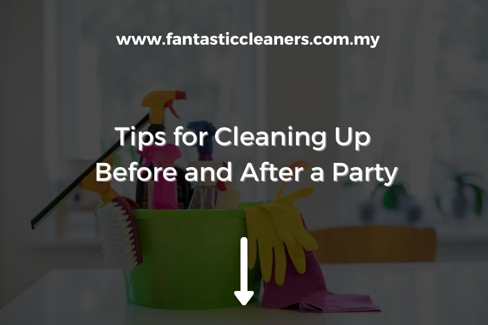 Tips for Cleaning Up Before and After a Party