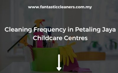 Cleaning Frequency in Petaling Jaya Childcare Centres