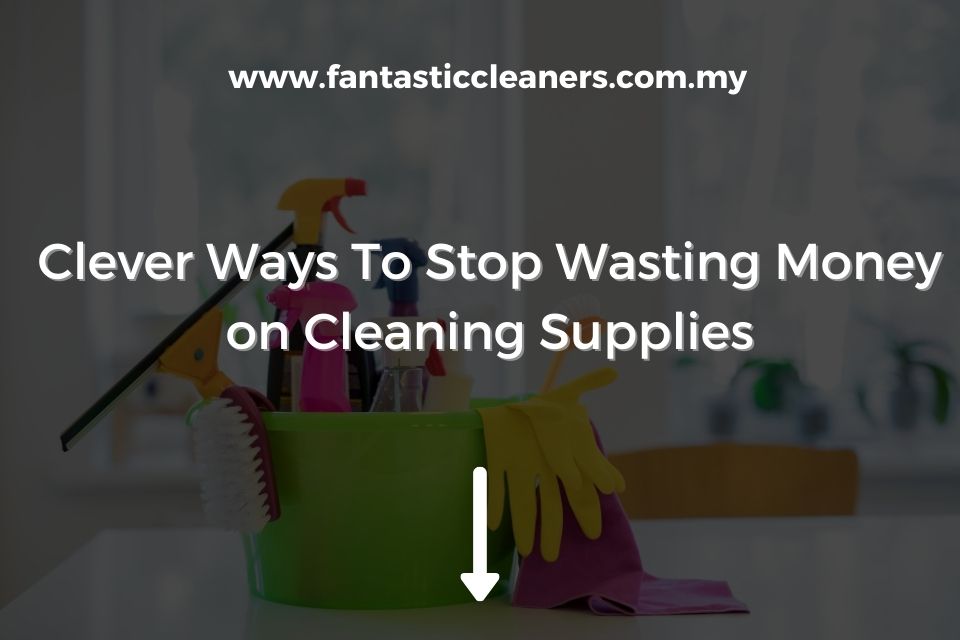 Clever Ways To Stop Wasting Money on Cleaning Supplies