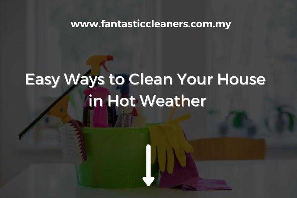 Easy Ways to Clean Your House in Hot Weather