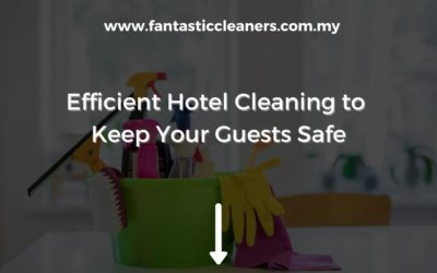 Efficient Hotel Cleaning to Keep Your Guests Safe