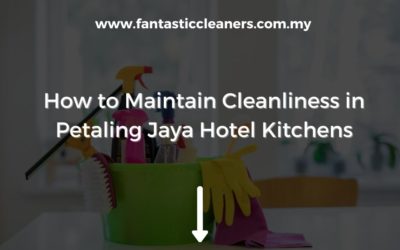How to Maintain Cleanliness in Petaling Jaya Hotel Kitchens