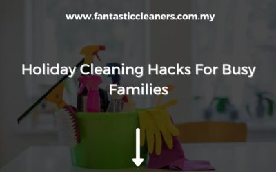 Holiday Cleaning Hacks For Busy Families