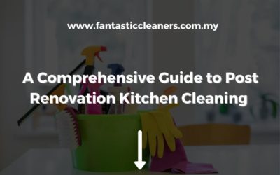 A Comprehensive Guide to Post Renovation Kitchen Cleaning