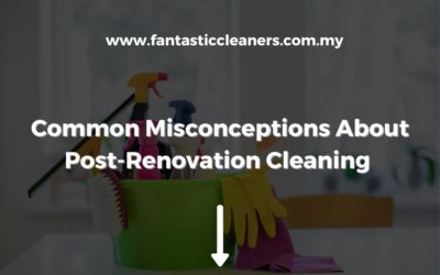 Common Misconceptions About Post-Renovation Cleaning