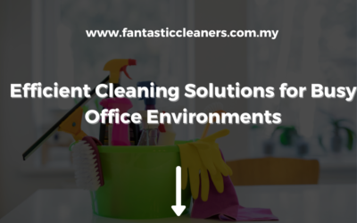 Efficient Cleaning Solutions for Busy Office Environments
