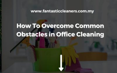 How To Overcome Common Obstacles in Office Cleaning
