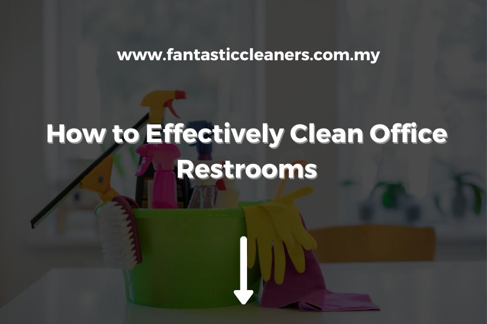 How to Effectively Clean Office Restrooms