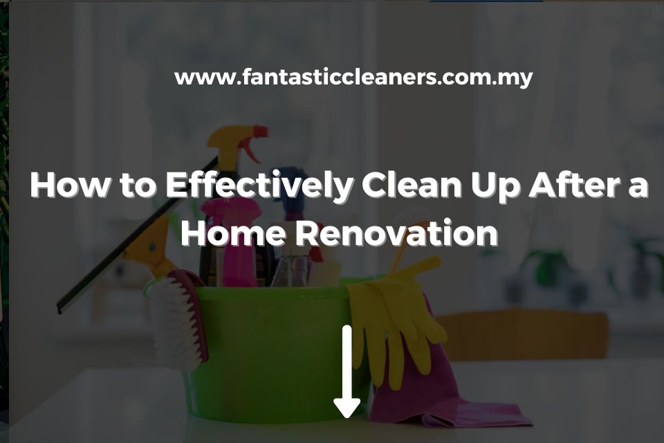 How to Effectively Clean Up After a Home Renovation