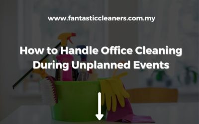 How to Handle Office Cleaning During Unplanned Events