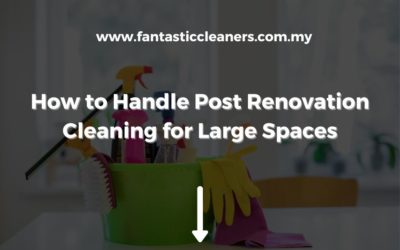 How to Handle Post Renovation Cleaning for Large Spaces
