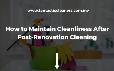 How to Maintain Cleanliness After Post-Renovation Cleaning