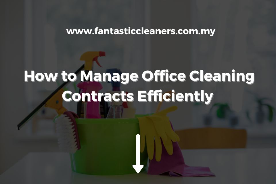 How to Manage Office Cleaning Contracts Efficiently